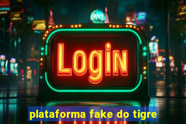 plataforma fake do tigre